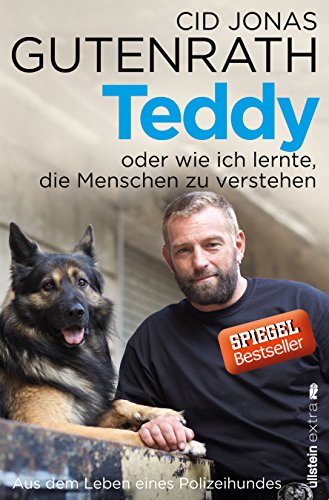 Teddy oder wie ich lernte, die Menschen zu verstehen: Aus dem Leben eines Polizeihundes Teddy oder wie ich lernte, die Menschen zu verstehen: Aus dem Leben eines Polizeihundes