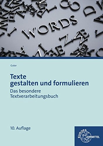 Texte gestalten und formulieren: Das besondere Textverarbeitungsbuch von Europa-Lehrmittel