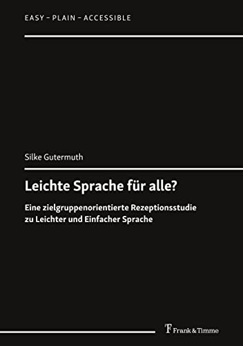Leichte Sprache für alle?: Eine zielgruppenorientierte Rezeptionsstudie zu Leichter und Einfacher Sprache (Easy – Plain – Accessible) von Frank & Timme