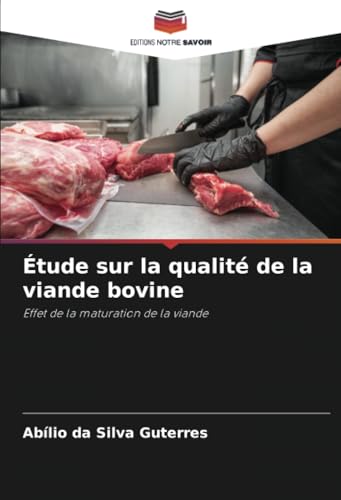 Étude sur la qualité de la viande bovine: Effet de la maturation de la viande von Editions Notre Savoir