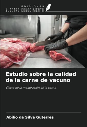 Estudio sobre la calidad de la carne de vacuno: Efecto de la maduración de la carne von Ediciones Nuestro Conocimiento