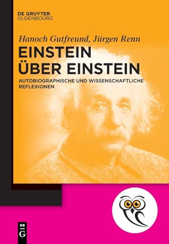 Einstein über Einstein: Autobiographische und wissenschaftliche Reflexionen (De Gruyter Populärwissenschaftliche Reihe)