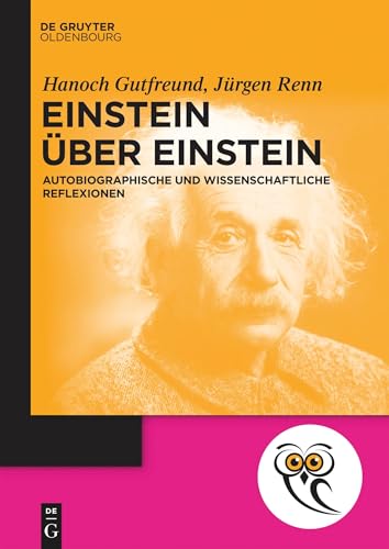 Einstein über Einstein: Autobiographische und wissenschaftliche Reflexionen (De Gruyter Populärwissenschaftliche Reihe)