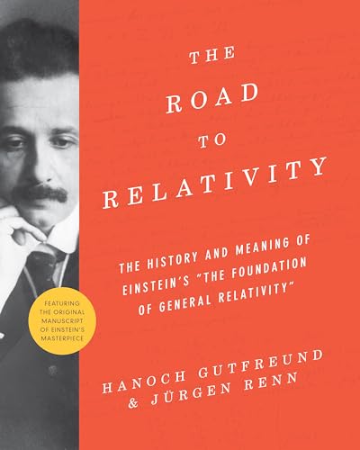 Road to Relativity: The History and Meaning of Einstein's 'The Foundation of General Relativity' Featuring the Original Manuscript of Einstein's Masterpiece. Foreword by John Stachel Road to Relativity: The History and Meaning of Einstein's 'The Foundation of General Relativity' Featuring the Original Manuscript of Einstein's Masterpiece. Foreword by John Stachel