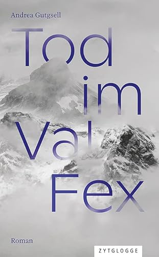 Tod im Val Fex: Ein Engadin-Krimi von Zytglogge AG
