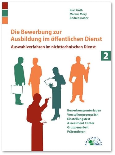 Die Bewerbung zur Ausbildung im öffentlichen Dienst: Auswahlverfahren im nichttechnischen Dienst Die Bewerbung zur Ausbildung im öffentlichen Dienst: Auswahlverfahren im nichttechnischen Dienst