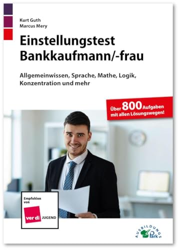 Einstellungstest Bankkaufmann / Bankkauffrau: Fit für den Eignungstest im Auswahlverfahren | Allgemeinwissen, Sprache, Mathe, Logik, Konzentration und mehr | Über 800 Aufgaben mit allen Lösungswegen von Ausbildungspark