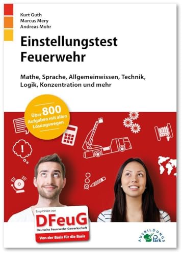 Einstellungstest Feuerwehr: Fit für den Eignungstest im Auswahlverfahren | Mathe, Sprache, Allgemeinwissen, Technik, Logik, Konzentration und mehr | Über 800 Aufgaben mit allen Lösungswegen Einstellungstest Feuerwehr: Fit für den Eignungstest im Auswahlverfahren | Mathe, Sprache, Allgemeinwissen, Technik, Logik, Konzentration und mehr | Über 800 Aufgaben mit allen Lösungswegen von Ausbildungspark Verlag Gm