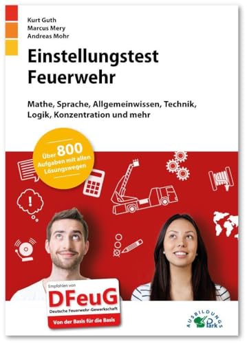 Einstellungstest Feuerwehr: Fit für den Eignungstest im Auswahlverfahren | Mathe, Sprache, Allgemeinwissen, Technik, Logik, Konzentration und mehr | Über 800 Aufgaben mit allen Lösungswegen von Ausbildungspark Verlag Gm