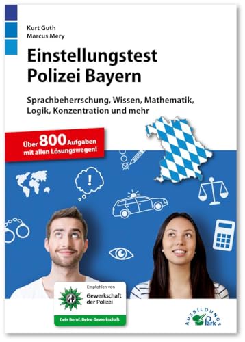 Einstellungstest Polizei Bayern: Fit für den Eignungstest im Auswahlverfahren | Sprachbeherrschung, Wissen, Mathematik, Logik, Konzentration und mehr | Über 800 Aufgaben mit allen Lösungswegen Einstellungstest Polizei Bayern: Fit für den Eignungstest im Auswahlverfahren | Sprachbeherrschung, Wissen, Mathematik, Logik, Konzentration und mehr | Über 800 Aufgaben mit allen Lösungswegen