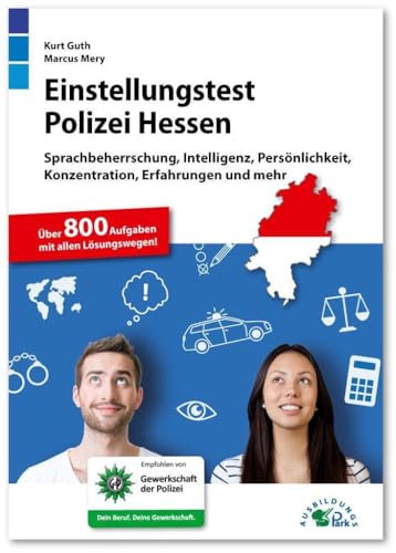 Einstellungstest Polizei Hessen: Fit für den Eignungstest im Auswahlverfahren | Sprachbeherrschung, Intelligenz, Persönlichkeit, Konzentration, ... | Über 800 Aufgaben mit allen Lösungswegen