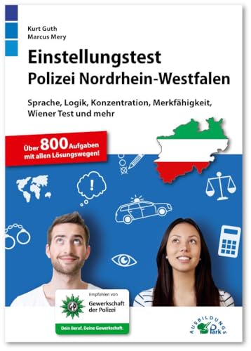 Einstellungstest Polizei NRW: Fit für den Eignungstest im Auswahlverfahren | Sprache, Logik, Konzentration, Merkfähigkeit, Wiener Test und mehr | Über 800 Aufgaben mit allen Lösungswegen