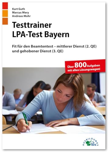 Testtrainer LPA-Test Bayern: Fit für den Beamtentest – mittlerer Dienst (2. QE) und gehobener Dienst (3. QE) | Über 800 Aufgaben mit allen Lösungswegen | Einstellungstest Öffentlicher Dienst üben von Ausbildungspark