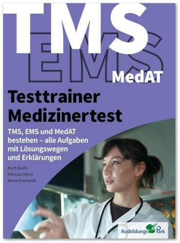 Testtrainer Medizinertest: TMS, EMS und MedAT bestehen: Die optimale Vorbereitung auf das Auswahlverfahren für medizinische Studiengänge | Testsimulationen mit allen Lösungswegen und Erklärungen
