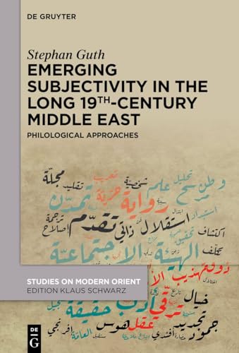 Emerging Subjectivity in the Long 19th-Century Middle East: Philological Approaches (Studies on Modern Orient) von De Gruyter