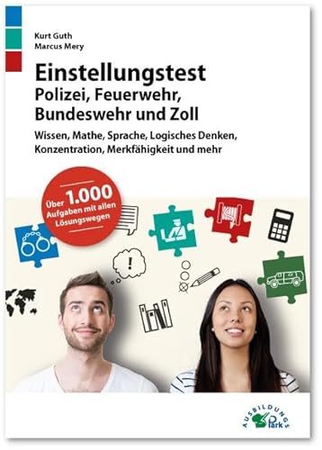 Einstellungstest Polizei, Feuerwehr, Bundeswehr und Zoll: Fit für den Eignungstest im Auswahlverfahren | Wissen, Mathe, Sprache, Logisches Denken und mehr | Über 1.000 Aufgaben mit allen Lösungswegen Einstellungstest Polizei, Feuerwehr, Bundeswehr und Zoll: Fit für den Eignungstest im Auswahlverfahren | Wissen, Mathe, Sprache, Logisches Denken und mehr | Über 1.000 Aufgaben mit allen Lösungswegen