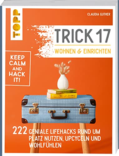 Trick 17 - Wohnen und Einrichten: 222 geniale Lifehacks rund um Platz nutzen, Upcyceln und Wohlfühlen Trick 17 - Wohnen und Einrichten: 222 geniale Lifehacks rund um Platz nutzen, Upcyceln und Wohlfühlen von Frech