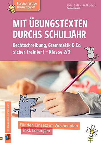 Mit Übungstexten durchs Schuljahr – Rechtschreibung, Grammatik & Co. sicher trainiert – Klasse 2/3: Für den Einsatz im Wochenplan, inkl. Lösungen (Fix und fertige Hausaufgaben)