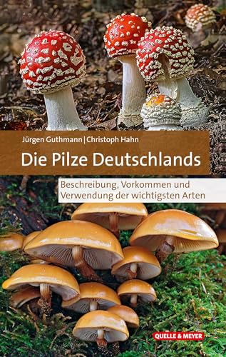 Die Pilze Deutschlands: Beschreibung, Vorkommen und Verwendung der wichtigsten Arten von Quelle + Meyer