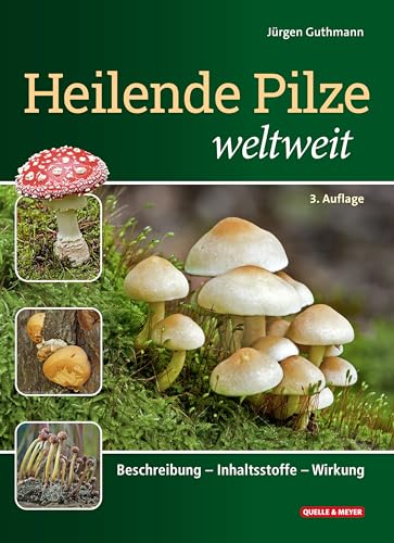 Heilende Pilze weltweit: Beschreibung – Inhaltsstoffe – Wirkung Heilende Pilze weltweit: Beschreibung – Inhaltsstoffe – Wirkung von Quelle + Meyer