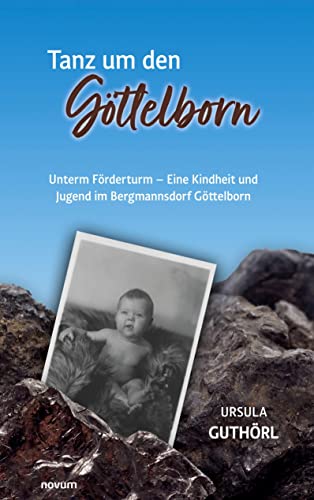 Tanz um den Göttelborn: Unterm Förderturm - Eine Kindheit und Jugend im Bergmannsdorf Göttelborn von novum pro