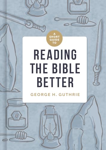 A Short Guide to Reading the Bible Better