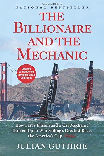 Billionaire and the Mechanic: How Larry Ellison and a Car Mechanic Teamed up to Win Sailing's Greatest Race, the Americas Cup, Twice von Grove Press
