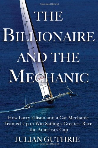 The Billionaire and the Mechanic: How Larry Ellison and a Car Mechanic Teamed up to Win Sailings Greatest Race, the Americas Cup, Twice von Grove Press