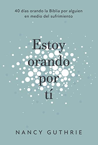 Estoy orando por ti / I'm Praying for You: 40 dias orando la Biblia por alguien que sufre