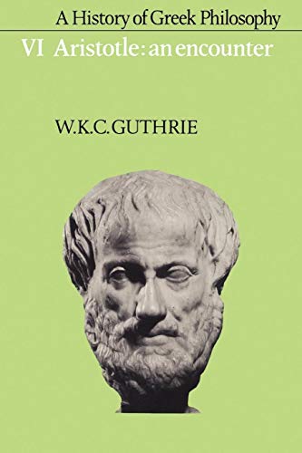 A History of Greek Philosophy, Vol 6: Aristotle: An Encounter: Volume 6, Aristotle: An Encounter