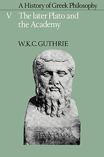 A History of Greek Philosophy v5: Volume 5, the Later Plato and the Academy (Later Plato & the Academy, Band 5)