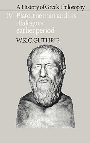 A History of Greek Philosophy: Volume 4, Plato: The Man and His Dialogues: Earlier Period (Plato - The Man & His Dialogues - Earlier Period, Band 4)