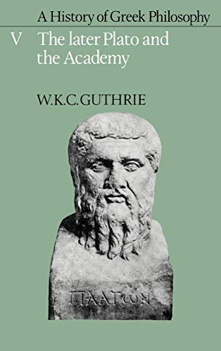 A History of Greek Philosophy: Volume 5, the Later Plato and the Academy (Later Plato & the Academy, Band 5)
