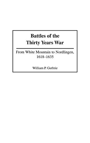 Battles of the Thirty Years War: From White Mountain to Nordlingen, 1618-1635 (Contributions in Military Studies) von Praeger