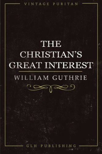The Christian's Great Interest (Vintage Puritan) von GLH Publishing