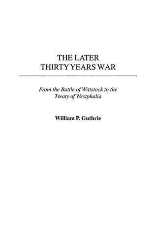 The Later Thirty Years War: From the Battle of Wittstock to the Treaty of Westphalia (Contributions in Military Studies) von Praeger