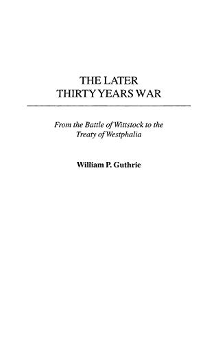 The Later Thirty Years War: From the Battle of Wittstock to the Treaty of Westphalia (Contributions in Military Studies)