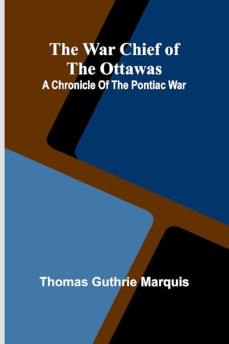 The War Chief of the Ottawas: A chronicle of the Pontiac war von Alpha Edition