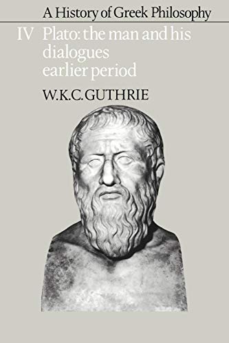 A History of Greek Philosophy v4: Volume 4, Plato: The Man and His Dialogues: Earlier Period (Plato - The Man & His Dialogues - Earlier Period, Band 4)