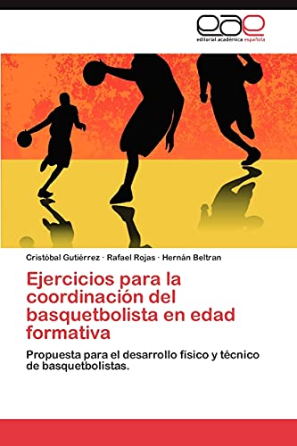 Ejercicios para la coordinación del basquetbolista en edad formativa: Propuesta para el desarrollo físico y técnico de basquetbolistas. Ejercicios para la coordinación del basquetbolista en edad formativa: Propuesta para el desarrollo físico y técnico de basquetbolistas. von Eae Editorial Academia Espanola