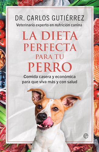 La dieta perfecta para tu perro: Comida casera y económica para que viva más y con salud