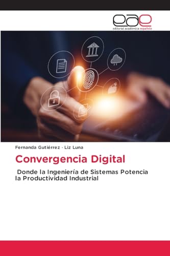 Convergencia Digital: Donde la Ingeniería de Sistemas Potencia la Productividad Industrial von Editorial Académica Española