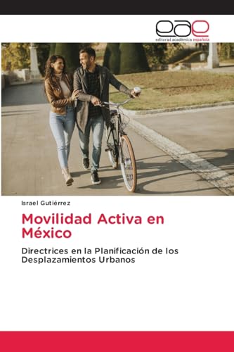 Movilidad Activa en México: Directrices en la Planificación de los Desplazamientos Urbanos von Editorial Académica Española
