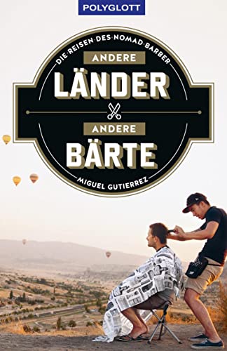 Andere Länder - andere Bärte: Die Reisen des Nomad Barber (POLYGLOTT Abenteuer und Reiseberichte)