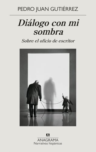 Diálogo con mi sombra: Sobre el oficio de escritor (Narrativas hispánicas, Band 675) von ANAGRAMA