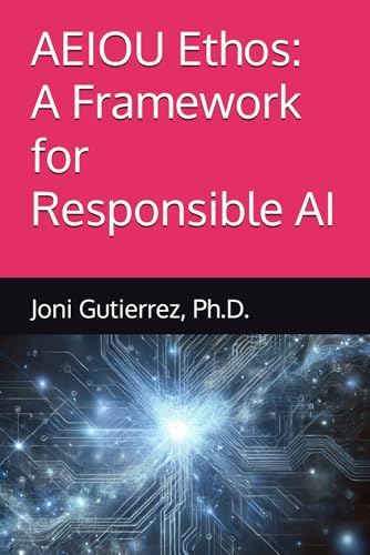 AEIOU Ethos: A Framework for Responsible AI von Independently published