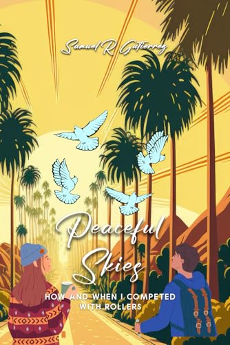 Peaceful Skies: How and When I Compete with Rollers Peaceful Skies: How and When I Compete with Rollers von Self-Publish
