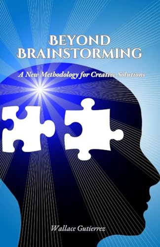 Beyond Brainstorming: A New Methodology for Creative Solutions von QuillQuest Publishers