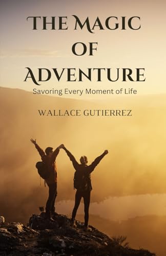 The Magic of Adventure: Savoring Every Moment of Life von Revival Waves of Glory Ministries