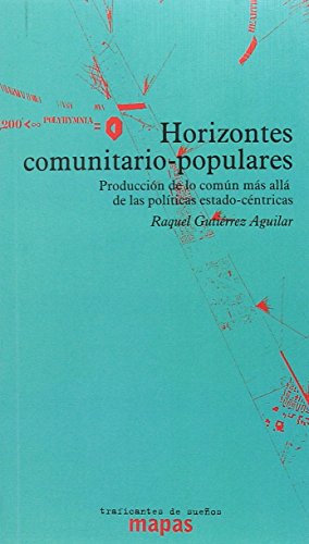 Horizontes comunitario-populares : producción de común más allá de políticas estado-céntricas (MAPAS, Band 46)